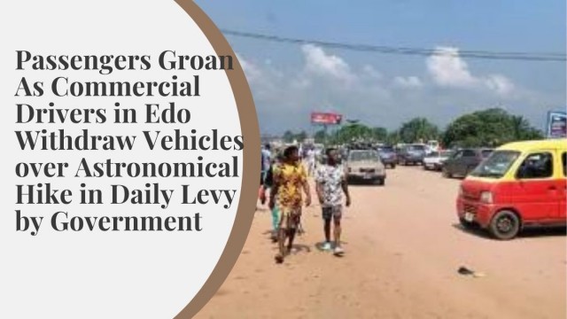 Passengers Groan As Commercial Drivers in Edo Withdraw Vehicles over Astronomical Hike in Daily Levy by Government