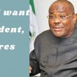 Why I want to be President, Wike declares